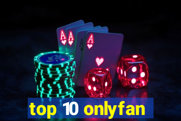 top 10 onlyfan